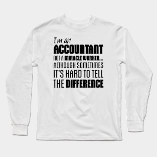 I'm an Accountant not a miracle worker... although sometimes it's hard to tell the difference Long Sleeve T-Shirt